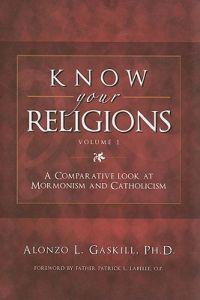 Know Your Religions, Volume 1: A Comparative Look at Mormonism and Catholicism