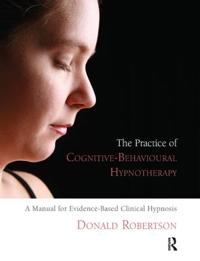 The Practice of Cognitive-behavioural Hypnotherapy