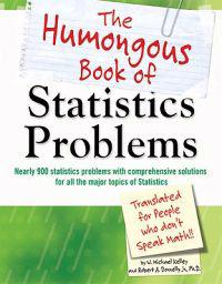 The Humongous Book of Statistics Problems: Translated for People Who Don't Speak Math!!