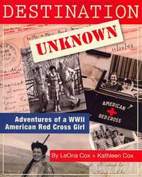Destination Unknown: Adventures of a WWII American Red Cross Girl