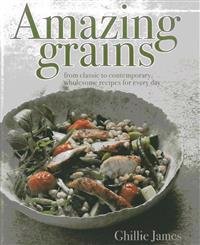 Amazing Grains: From Classic to Contemporary, Wholesome Recipes for Every Day