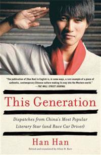 This Generation: Dispatches from China's Most Popular Literary Star (and Race Car Driver)
