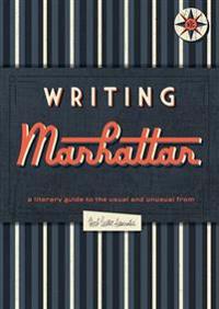Writing Manhattan: A Literary Guide to the Usual and Unusual