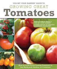 You Bet Your Garden Guide to Growing Great Tomatoes
