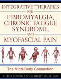 Integrative Therapies for Fibromyalgia, Chronic Fatigue Syndrome, and Myofascial Pain