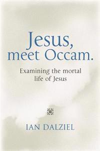 Jesus, Meet OCCAM.: Examining the Mortal Life of Jesus