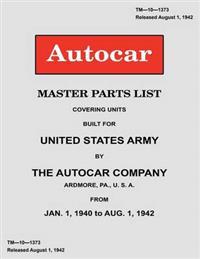 Autocar Master Parts List Covering Units Built for United States Army 1940-1942