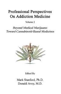 Professional Perspectives on Addiction Medicine: Beyond Medical Marijuana: Toward Cannabinoid-Based Medicines