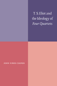 T.S. Eliot and the Ideology of Four Quartets