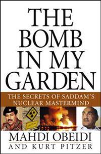The Bomb in My Garden: The Secrets of Saddam's Nuclear MasterMind