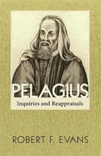 Pelagius: Inquiries and Reappraisals