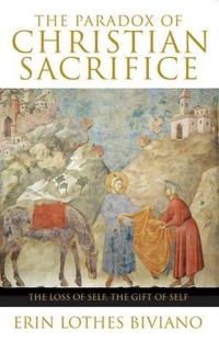 The Paradox of Christian Sacrifice: The Loss of Self, the Gift of Self