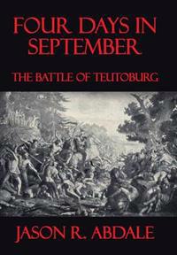 FOUR DAYS IN SEPTEMBER: THE BATTLE OF TEUTOBURG