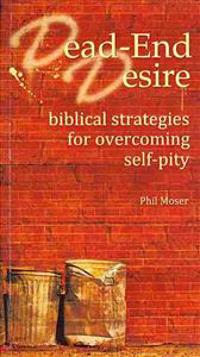 Dead-End Desire: Biblical Strategies for Overcoming Self-Pity