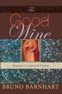The Good Wine: Reading John from the Center
