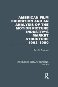 American Film Exhibition and an Analysis of the Motion Picture Industry's Market Structure 1963-1980