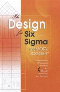 The Design for Six SIGMA Memory Jogger Desktop Guide: Tools and Methods for Robust Processes and Products