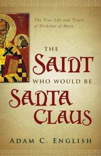 The Saint Who Would be Santa Claus
