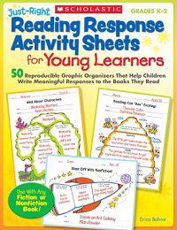Just-Right Reading Response Activity Sheets for Young Learners, Grades K-2: 50 Reproducible Graphic Organizers That Help Children Write Meaningful Res