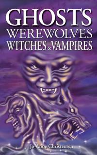 Ghosts, Werewolves, Witches & Vampires