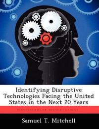 Identifying Disruptive Technologies Facing the United States in the Next 20 Years