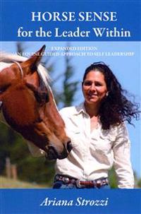 Horse Sense for the Leader Within: Expanded Edition: An Equine Guided Approach to Self Leadership