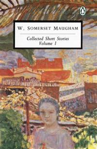 Maugham: Collected Short Stories: Volume 1