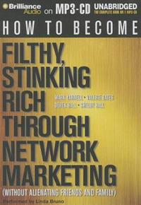 How to Become Filthy, Stinking Rich Through Network Marketing: (Without Alienating Friends and Family)
