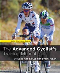 The Advanced Cyclist's Training Manual: Fitness and Skills for Every Rider