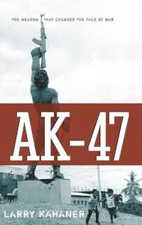 AK-47: The Weapon That Changed the Face of War