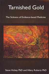 Tarnished Gold: The Sickness of Evidence-Based Medicine