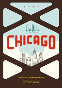 Hello Chicago: A Guide to the Usual and Unusual