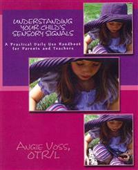 Understanding Your Child's Sensory Signals: A Practical Daily Use Handbook for Parents and Teachers