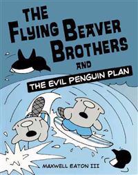 The Flying Beaver Brothers and the Evil Penguin Plan
