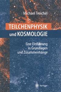 Teilchenphysik Und Kosmologie: Eine Einfuhrung in Grundlagen Und Zusammenhange