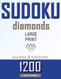 Sudoku Diamonds. 1200 Large Print Puzzles & Solutions: Easy to Hard