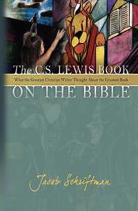 The C. S. Lewis Book on the Bible: What the Greatest Christian Writer Thought about the Greatest Book