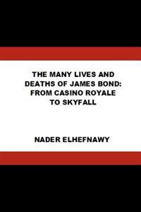 The Many Lives and Deaths of James Bond: From Casino Royale to Skyfall