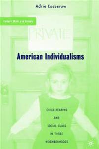 American Individualisms: Child Rearing and Social Class in Three Neighborhoods