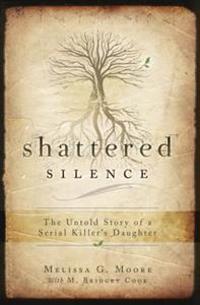 Shattered Silence: The Untold Story of a Serial Killer's Daughter