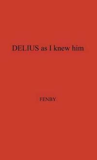 Delius as I Knew Him.
