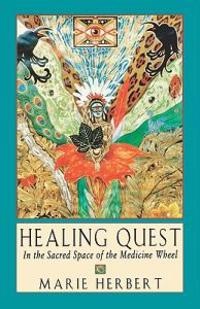 Healing Quest: In the Sacred Space of the Medicine Wheel