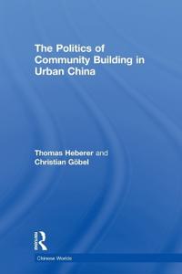 The Politics of Community Building in Urban China