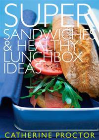 Super Sandwiches and Healthy Lunchbox Ideas