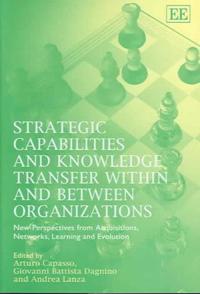 Strategic Capabilities and Knowledge Transfer within and Between Organizations