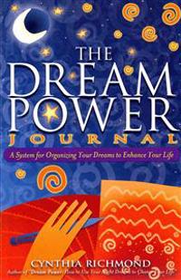 The Dream Power Journal: A System for Organizing Your Dreams to Enhance Your Life