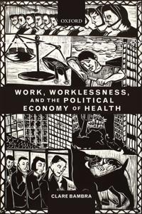 Work, Worklessness, and the Political Economy of Health