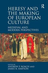 Heresy and the Making of European Culture