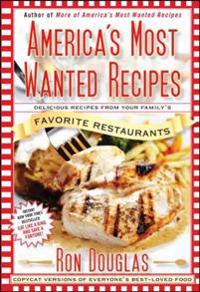 America's Most Wanted Recipes: Delicious Recipes from Your Family's Favorite Restaurants