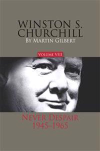 Winston S. Churchill, Volume 8: Never Despair, 1945-1965